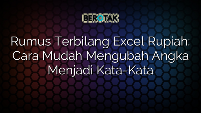 Rumus Terbilang Excel Rupiah: Cara Mudah Mengubah Angka Menjadi Kata-Kata
