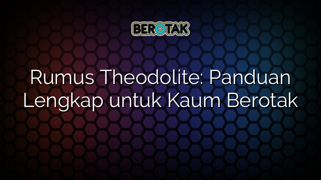 Rumus Theodolite: Panduan Lengkap untuk Kaum Berotak