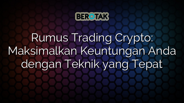 Rumus Trading Crypto: Maksimalkan Keuntungan Anda dengan Teknik yang Tepat