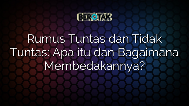 Rumus Tuntas dan Tidak Tuntas: Apa itu dan Bagaimana Membedakannya?