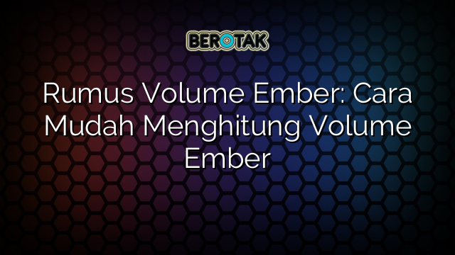 Rumus Volume Ember: Cara Mudah Menghitung Volume Ember