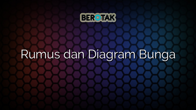 Rumus dan Diagram Bunga