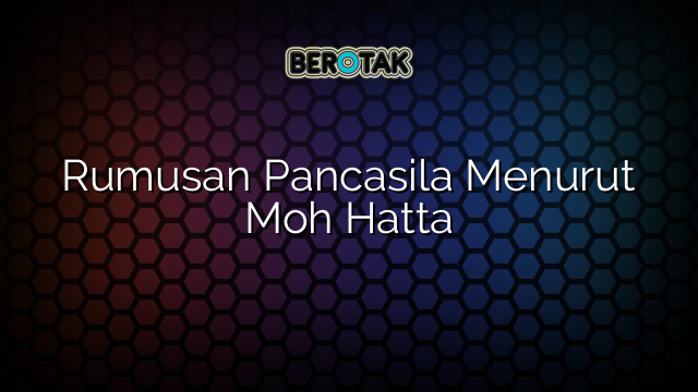 Rumusan Pancasila Menurut Moh Hatta