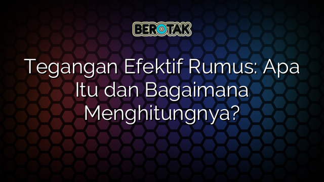 Tegangan Efektif Rumus: Apa Itu dan Bagaimana Menghitungnya?