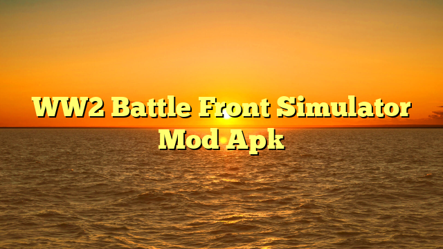 √ WW2 Battle Front Simulator Mod Apk √ WW2 Battle Front Simulator Mod Apk