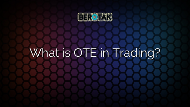 What is OTE in Trading?