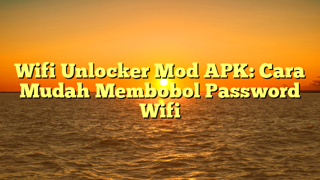 √ Wifi Unlocker Mod APK: Cara Mudah Membobol Password Wifi √ Wifi Unlocker Mod APK: Cara Mudah Membobol Password Wifi