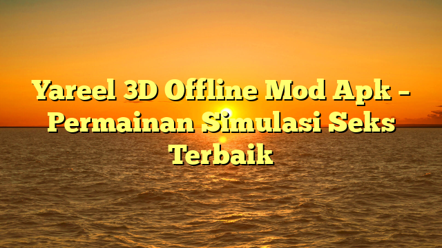 √ Yareel 3D Offline Mod Apk Permainan SimulasiTerbaik
